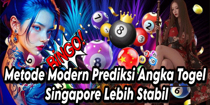 Metode Modern Prediksi Angka Togel Singapore Lebih Stabil