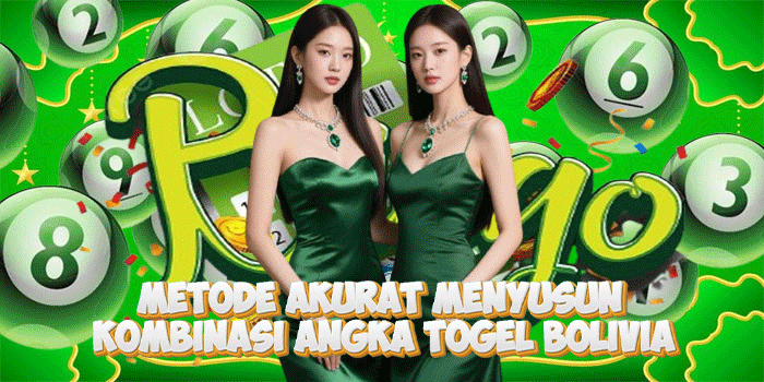 Metode Akurat Menyusun Kombinasi Angka Togel Bolivia