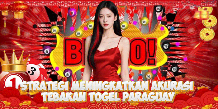Strategi Meningkatkan Akurasi Tebakan Togel Paraguay