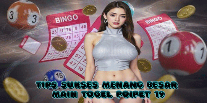 Tips Sukses Menang Besar Mian Togel​ Poipet 19