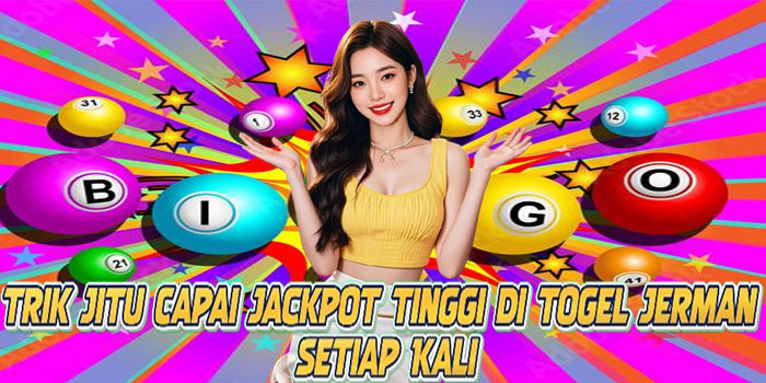 Trik Jitu Capai Jackpot Tinggi di Togel Jerman Setiap Kali