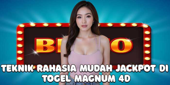 Teknik Rahasia Mudah Jackpot Di Togel Magnum 4D