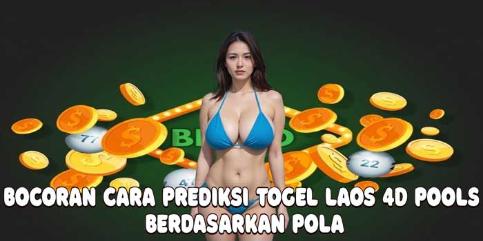 Bocoran Cara Prediksi Togel Laos 4D Pools Berdasarkan Pola