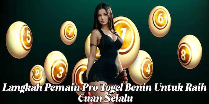 Langkah Pemain Pro Togel Benin Untuk Raih Cuan Selalu