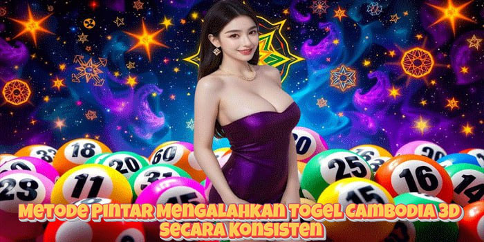 Metode Pintar Mengalahkan Togel Cambodia 3D Secara Konsisten