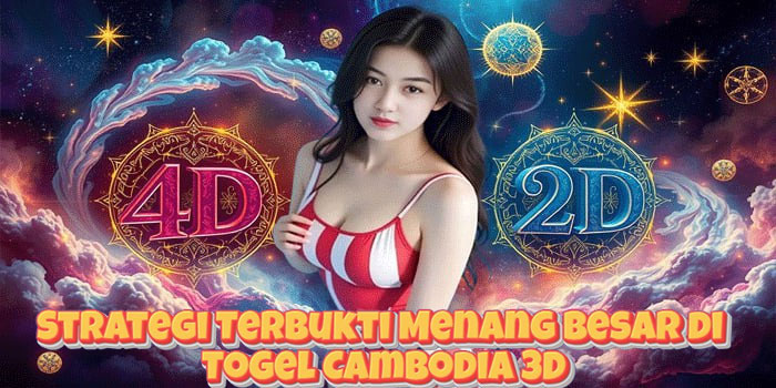 Strategi Terbukti Menang Besar di Togel Cambodia 3D