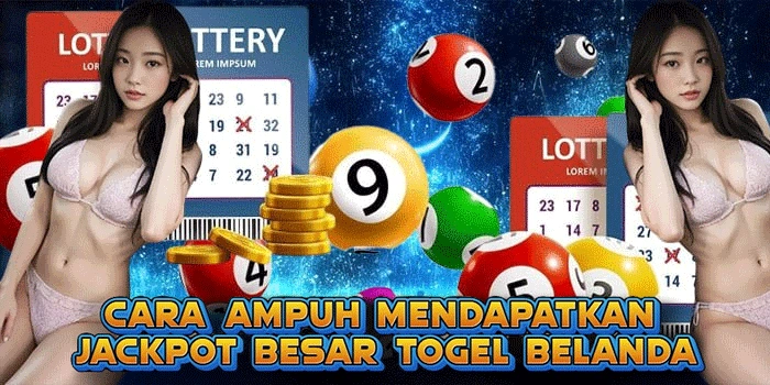 Cara Ampuh Mendapatkan Jackpot Besar Togel Belanda