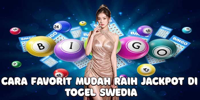 Cara Favorit Mudah Raih Jackpot Di Togel Swedia