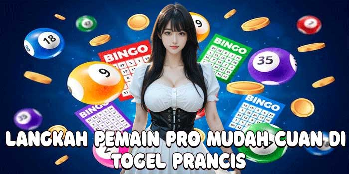 Langkah Pemain Pro Mudah Cuan Di Togel Prancis