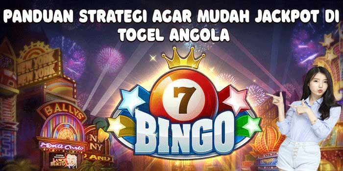 Panduan Strategi Agar Mudah Jackpot Di Togel Angola